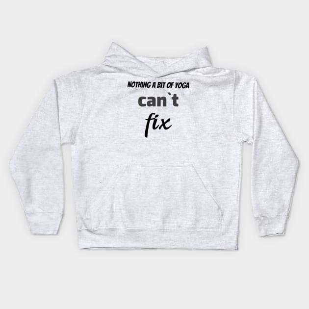 Nothing a bit of yoga can`t fix Kids Hoodie by Relaxing Positive Vibe